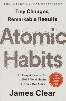 Atomic habits : an easy and proven way to build good habits and break bad ones : tiny changes, remarkable results /