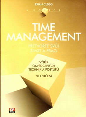 Time management : [přetvořte svůj život a práci] : [výběr osvědčených technik a postupů] : [70 cvičení] /