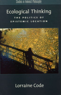 Ecological thinking : the politics of epistemic location /
