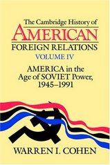 The Cambridge history of American foreign relations. Volume IV, America in the age of Soviet power, 1945-1991 /