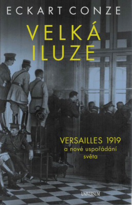 Velká iluze : Versailles 1919 a nové uspořádání světa /