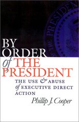 By order of the president : the use and abuse of executive direct action /