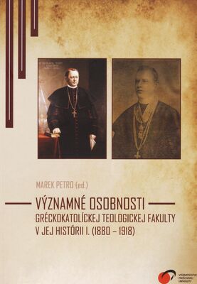 Významné osobnosti gréckokatolíckej teologickej fakulty v jej histórii. I., (1880-1918) /