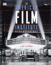 The American Film Institute desk reference : [the complete guide to everything you need to know about the movies] /