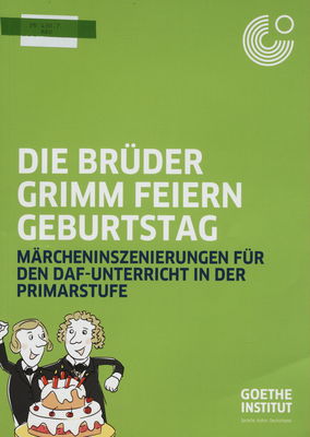 Die Brüder Grimm feiern Geburtstag : Märcheninszenierungen für den DaF-Unterricht in der Primarstufe /