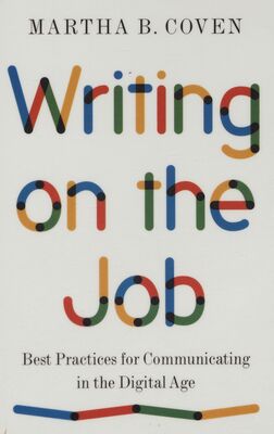 Writing on the job : best practices for communicating in the digital age /