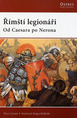 Římští legionáři : od Caesara po Nerona /