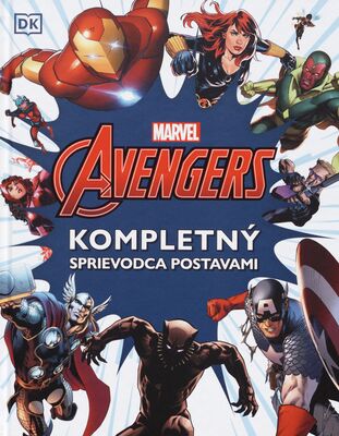 Marvel Avengers : kompletný sprievodca postavami /