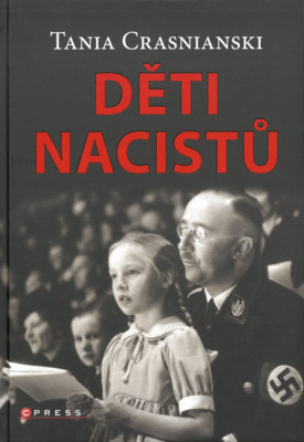 Děti nacistů : synové a dcery Himmlera, Göringa, Hösse, Mengeleho a dalších - život s tíživým odkazem otců /