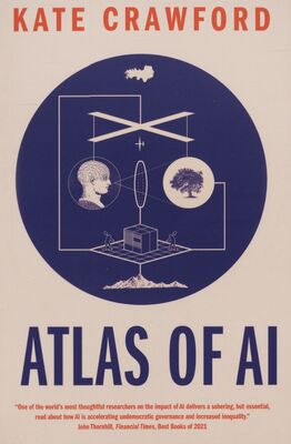 Atlas of AI : power, politics, and the planetary costs of artificial intelligence /