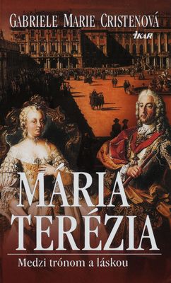 Mária Terézia : medzi trónom a láskou /