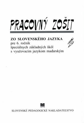 Pracovný zošit zo slovenského jazyka pre 6. ročník špeciálnych základných škôl s vyučovacím jazykom maďarským /