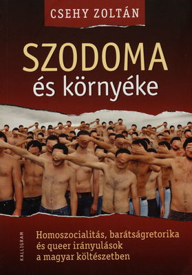 Szodoma és környéke : homoszocialitás, bárátságretorika és queer irányulások a magyar költészetben /