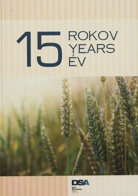 15 rokov DSA Dan-Slovakia Agrar : vydané na počesť 15. výročia spoločnosti Dan-Slovakia Agrar, a.s. /