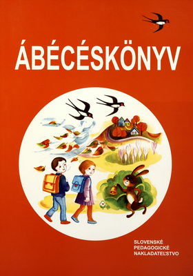 Ábécékönyv az álapiskola 1. osztálya számára = Šlabikár pre 1. ročník základnej školy s vyučovacím jazykom maďarským /