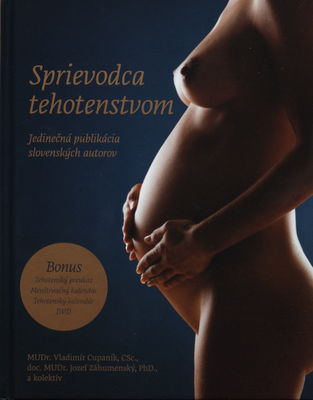 Sprievodca tehotenstvom : [jedinečná publikácia slovenských autorov] /
