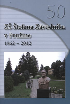 ZŠ Štefana Závodníka v Pružine : 1962-2012 /