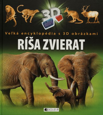 Ríša zvierat : veľká encyklopédia s 3D obrázkami /