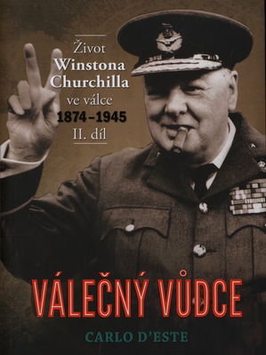 Válečný vůdce : život Winstona Churchilla ve válce 1874-1945. 2. díl /