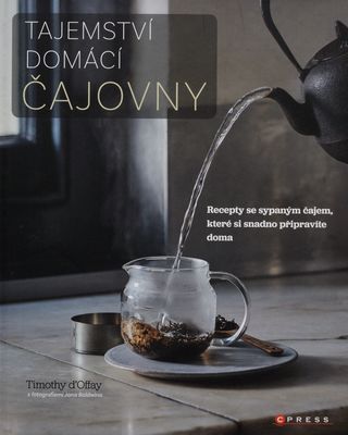 Tajemství domácí čajovny : recepty se sypaným čajem, které si snadno připravíte doma /