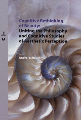 Cognitive rethinking of beauty: uniting the philosophy and cognitive studies of aesthetic perception /