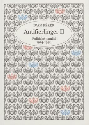 Antifierlinger II : politické pamäti 1914-1938 : štátna a zahraničná politika Masarykovho odbojového hnutia a prvej republiky /