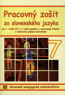 Pracovný zošit zo slovenského jazyka pre 7. ročník ZŠ a 2. ročník gymnázia s osemročným štúdiom s vyučovacím jazykom maďarským /