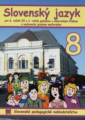 Slovenský jazyk 8 pre 8. ročník základnej školy a 3. ročník gymnázia s osemročným štúdiom s vyučovacím jazykom maďarským /