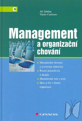 Management a organizační chování : manažerské chování a zvyšování efektivity, řízení jednotlivců a skupin, manažerské role a styly, moc a vliv v řízení organizací /