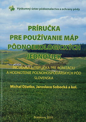 Príručka pre používanie máp pôdnoekologických jednotiek : inovovaná príručka pre bonitáciu a hodnotenie poľnohospodárskych pôd Slovenska /