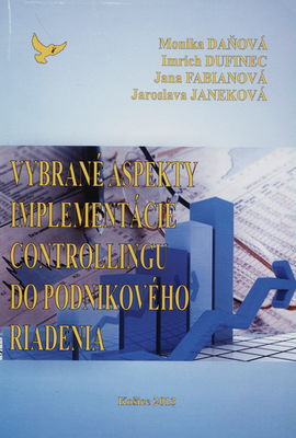 Vybrané aspekty implementácie controllingu do podnikového riadenia : kolektívna odborná monografia k problematike vnútropodnikového riadenia /