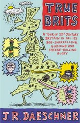 True Brits : a tour of twenty-first-century Britain in all its bog-snorkelling, gurning and cheese-rolling glory /