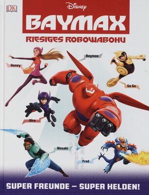Disney Baymax - riesiges Robowabohu : super Freunde - super Helden! /