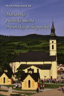 Mariánske pútnické miesta Prešovskej archieparchie /