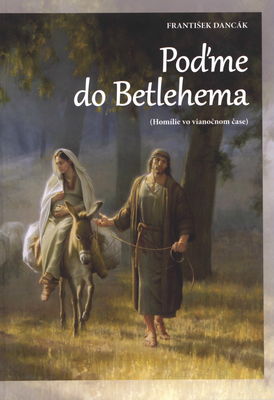 Poďme do Betlehema : (homílie vo vianočnom čase) /