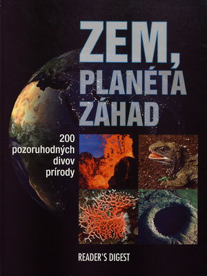 Zem, planéta záhad : 200 pozoruhodných divov prírody /