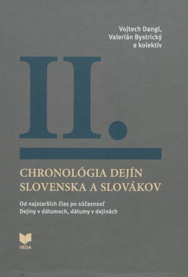 Chronológia dejín Slovenska a Slovákov : od najstarších čias po súčasnosť : dejiny v dátumoch, dátumy v dejinách. II. /