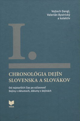Chronológia dejín Slovenska a Slovákov. : od najstarších čias po súčasnosť : dejiny v dátumoch, dátumy v dejinách. I. /