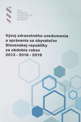 Vývoj zdravotného uvedomenia a správania sa obyvateľov Slovenskej republiky za obdobie rokov 2013-2016-2019 /