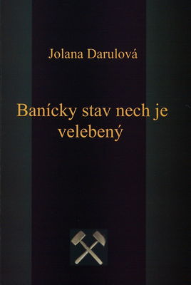 Banícky stav nech je velebený : prejavy identity baníkov z okolia Banskej Štiavnice v slovesnom folklóre a baníckych obyčajoch /