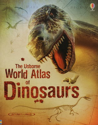 The Usborne world atlas of dinosaurs /