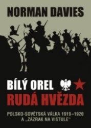 Bílý orel, rudá hvězda : polsko-sovětská válka 1919-20 a "zázrak nad Vislou" /