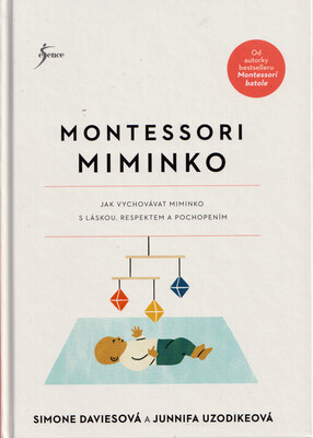 Montessori miminko : jak vychovávat miminko s láskou, respektem a pochopením /
