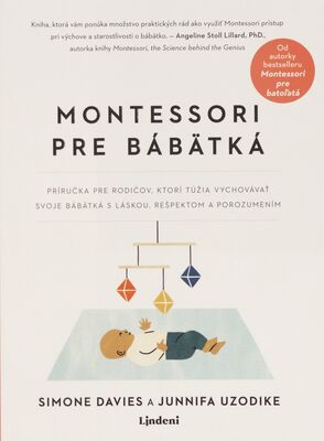 Montessori pre bábätká : príručka pre rodičov, ktorí túžia vychovávať svoje bábätká s láskou, rešpektom a porozumením /