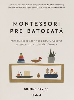 Montessori pre batoľatá : príručka pre rodičov, ako z dieťaťa vychovať zvedavého a zodpovedného človeka /
