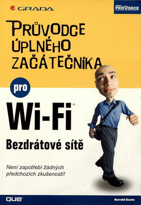 Průvodce úplného začátečníka pro Wi-Fi bezdrátové sítě : není zapotřebí žádných předchozích zkušeností! /