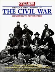 Civil war times illustrated photographic history of the civil war Vicksburg to Appomattox. : Fighting for time. The south besieged. The end of an era. /