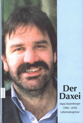 Der Daxei : Sepp Daxenberger (1962-2010) : Lebenszeugnisse /