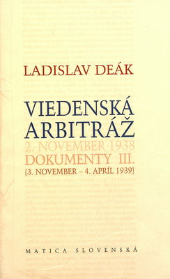 Viedenská arbitráž : 2. november 1938 : dokumenty. III., Rokovania (3. november 1938 - 4. apríl 1939) /