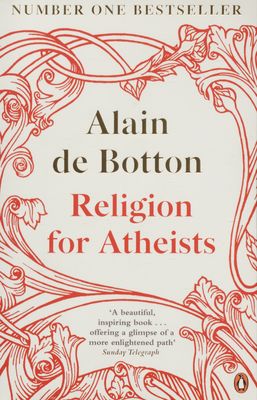Religion for atheists : a non-believer´s guide to the uses of religion /